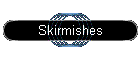 Skirmishes