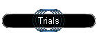 Trials